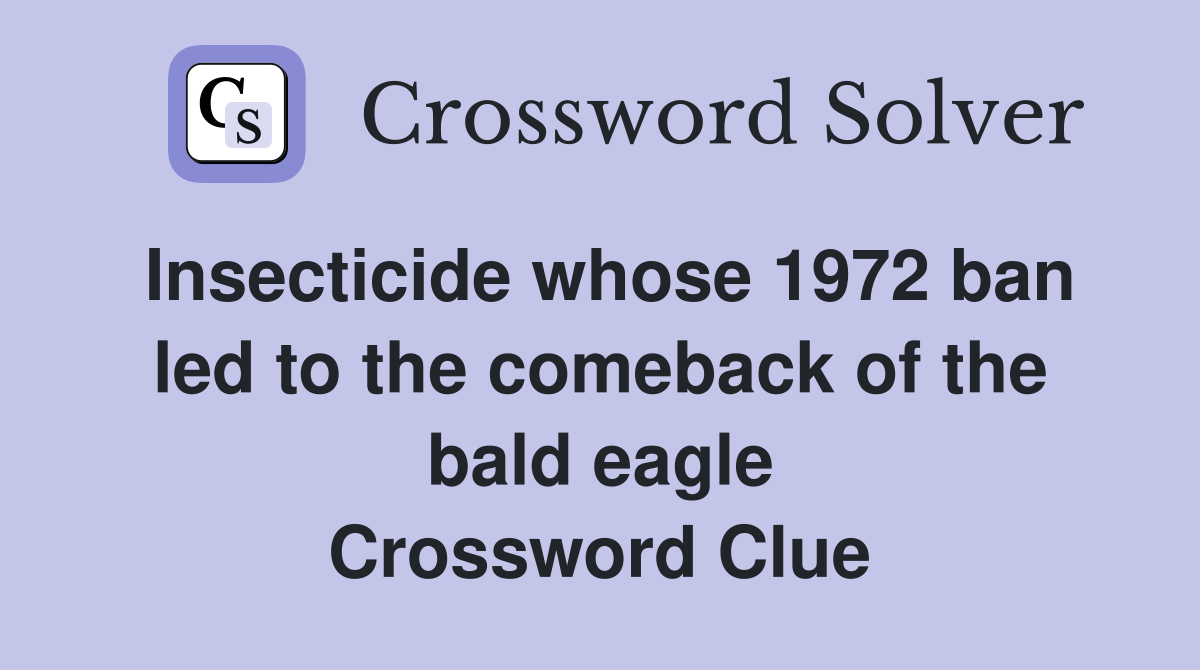 Insecticide whose 1972 ban led to the comeback of the bald eagle